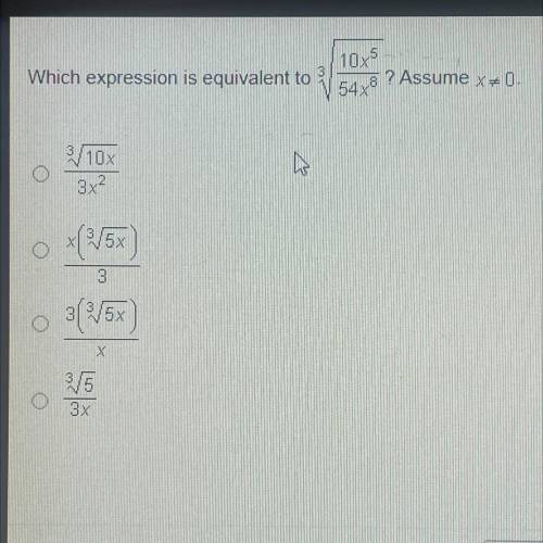 Which expression is equivalent to
10x5
54x9
? Assume x=0.