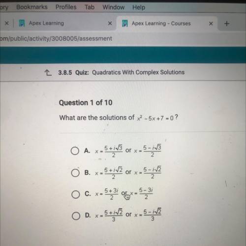 Question 1 of 10
What are the solutions of x2 - 5x+7=0 ?