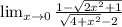 \lim_{x \to 0} \frac{1-\sqrt{2x^{2} +1}}{\sqrt{4+x^{2} }-2 }