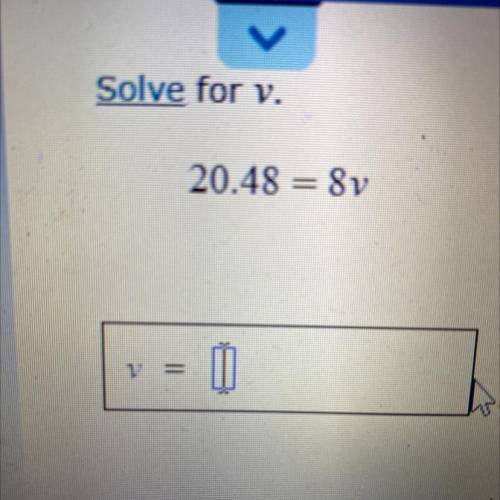 20.48=8v
Solve for v