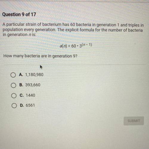 How many bacteria are in generation 9?
O A. 1,180,980
O B. 393,660
C. 1440
O D. 6561