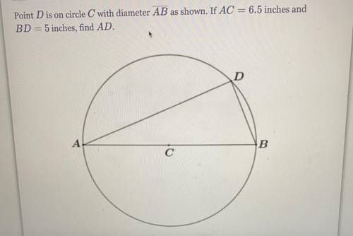 Point D is on circle C with diameter AB as shown. If AC = 6.5 inches and BD = 5 inches, find AD.