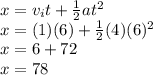 x = v_{i} t + \frac{1}{2}at^{2} \\x = (1)(6) + \frac{1}{2} (4)(6)^{2} \\x = 6 + 72\\x = 78