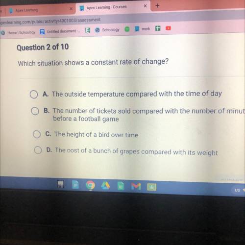 Which situation shows a constant rate of change?

O A. The outside temperature compared with the t