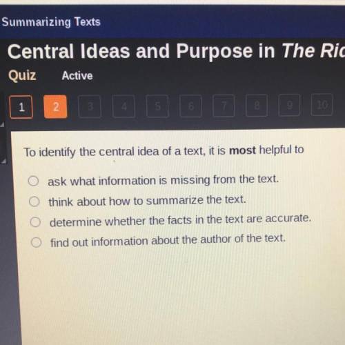 To identify the central idea of a text, it is most helpful to
