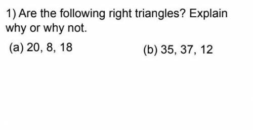 Help plsss

can anyone Explain if (A) and (B) are right triangles if not say why pleaseeeeee thank