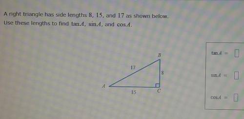 A right triangle has side lengths 8, 15, and 17 as shown below. Use these lengths to find tanĄ, sin