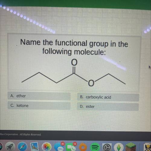 Name the functional group in the
following molecule: