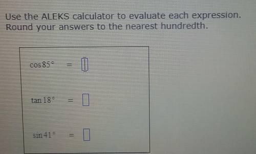 Use the calculator to evaluate each expression. Round your answers to the nearest hundredth. (GIVIN