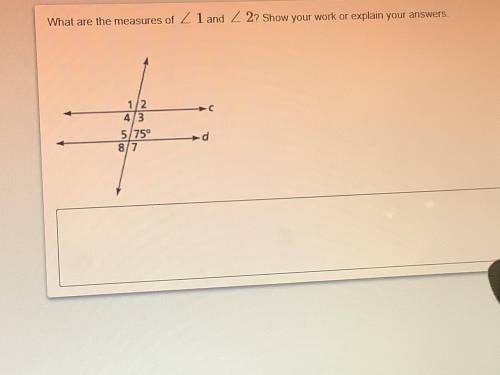 What are the mensure of 1 angle and 2 angle? Show ur work or explain