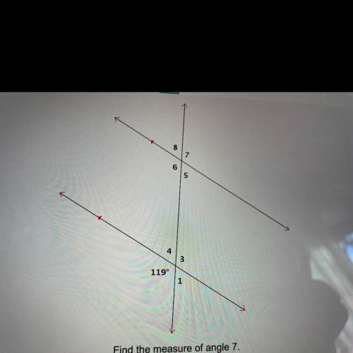 Find the measure of angle 7
I WILL GIVE BRAINLIEST TO THE CORRECT ANSWER