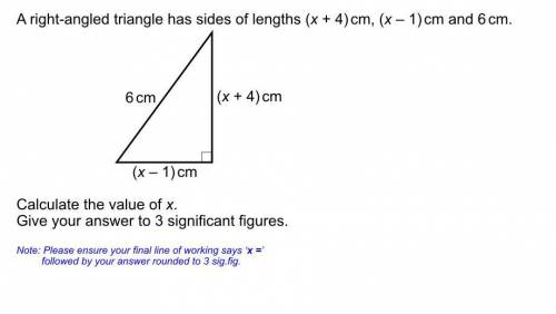 A right angled triangle has sides of lengths (x+4)cm, (x-1) and 6cm