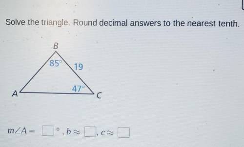 Solve the triangle. Round decimal answers to the nearest tenth​