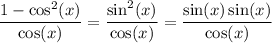 \dfrac{1-\cos^2(x)}{\cos(x)} = \dfrac{\sin^2(x)}{\cos(x)} = \dfrac{\sin(x)\sin(x)}{\cos(x)}