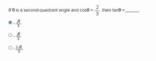 URGENT: If θ is a second-quadrant angle and cosθ = -2/3, then tanθ = _____.