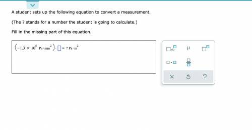 A student sets up the following equation to convert a measurement.

(The stands for a number the s