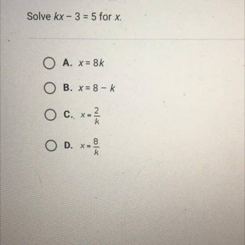 Solve kx-3=5 for x
a
b
c
or
d