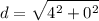 \displaystyle d = \sqrt{4^2+0^2}