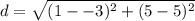 \displaystyle d = \sqrt{(1- -3)^2+(5- 5)^2}