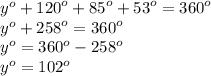 {y}^{o}  +  {120}^{o}  +  {85}^{o}  +  {53}^{o}  =  {360}^{o}  \\  {y}^{o}  +  {258}^{o}  =  {360}^{o}  \\  {y}^{o}  =  {360}^{o}  -  {258}^{o}  \\  {y}^{o}  =  {102}^{o}
