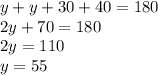 y+y+30+40=180\\2y+70=180\\2y=110\\y=55