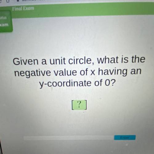 Given a unit circle, what is the
negative value of x having an
y-coordinate of 0?