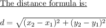 \text{\underline{The distance formula is:}}\\\\d=\sqrt{(x_2-x_1)^2+(y_2-y_1)^2}