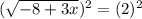 (\sqrt{-8+3x} )^2=(2)^2