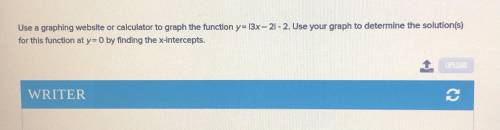 Use a graphing website or calculator to graph the function y=|3x-2|. Use your graph to determine th