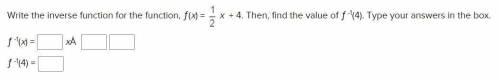 PLZ HELP: Write the inverse function for the function, ƒ(x) = 1/2x + 4. Then, find the value of ƒ -