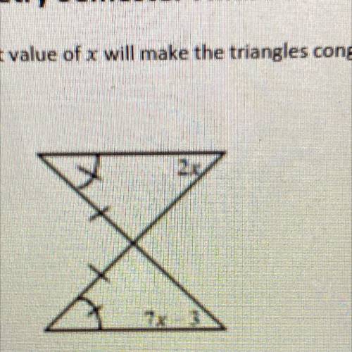 What value of x will make the triangle congruent