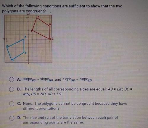 Which of the following conditions are sufficient to show that the two polygons are congruent?

A.