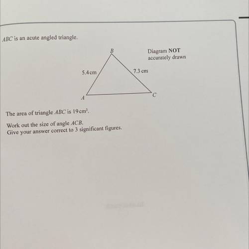 SABC is an acute angled triangle.

Diagram NOT
accurately drawn
5.4cm
7.3 cm
The area of triangle