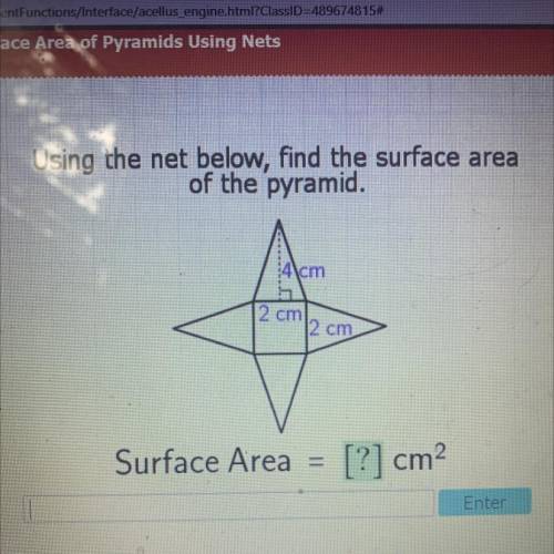 Using the net below, find the surface area
of the pyramid.
4 cm
2 cm
2cm