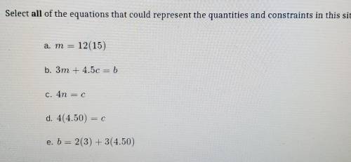 Select all of the equations that could represent the quantities and constraints in this situation.