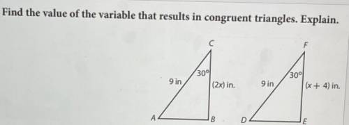 Find the value of the variable that results in congruent triangles. Explain .