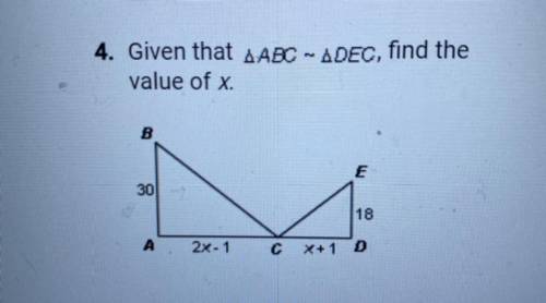 CAN SOMEONE PLEASE HELP ME GOOD I need this to graduate ):

 
4. Given that a ABC - ADEC, find the