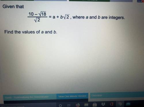 Given that (in picture)...

 Find the values of a and b
Please help- confused on rationalising den