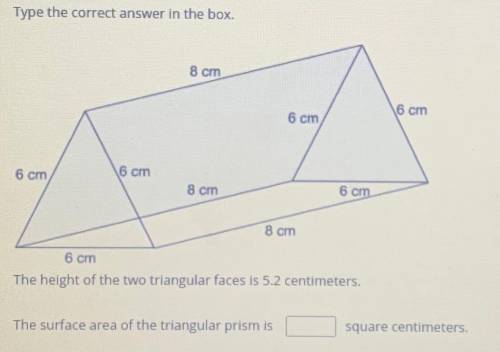Type the correct answer in the box.

The height of the two triangular faces is 5.2 centimeters.
Th