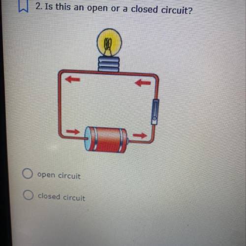 2. Is this an open or a closed circuit?
open circuit
closed circuit
