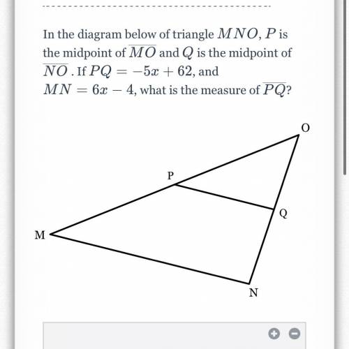 In the diagram below of triangle MNO, P is the midpoint of MO and Q is the midpoint of NO. If PQ =