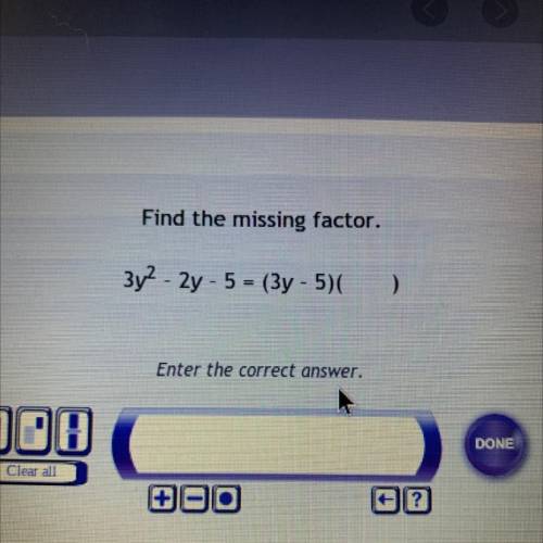 Find the missing factor.
3y - 2y - 5 = (3y - 5)( ? )