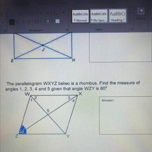 E)

The parallelogram WXYZ belwo is a rhombus. Find the measure of
angles 1, 2, 3, 4 and 5 given t