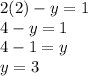 2(2) - y = 1 \\ 4 - y = 1 \\ 4 - 1 = y \\ y = 3