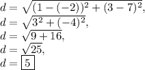d=\sqrt{(1-(-2))^2+(3-7)^2},\\d=\sqrt{3^2+(-4)^2},\\d=\sqrt{9+16},\\d=\sqrt{25},\\d=\boxed{5}