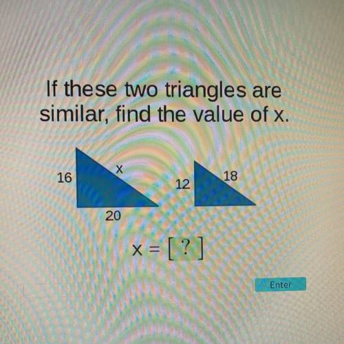 If these two triangles are similar, find the vale of x.