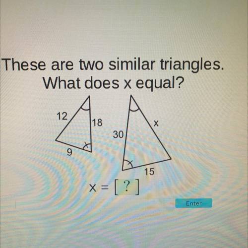 These are two similar triangles. What does x equal?