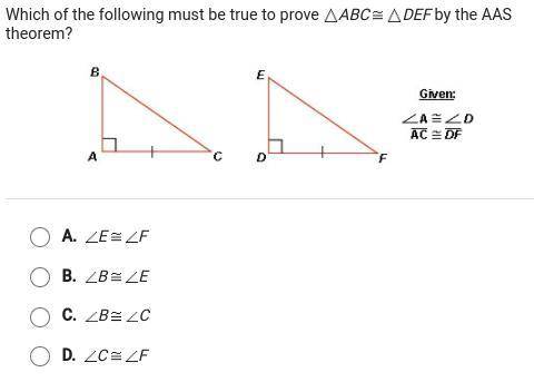 Which of the following must be true to prove triangle ABC = ~ triangle DEF by the AAS theorem? I ne
