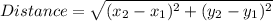 Distance = \sqrt{(x_2 -x_1)^2 + (y_2 - y_1)^2 }