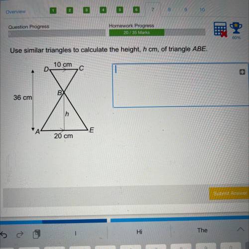 Use similar triangles to calculate the height, h cm, of triangle ABE.

10 cm
C
+
36 cm
-X Х
E
20 c
